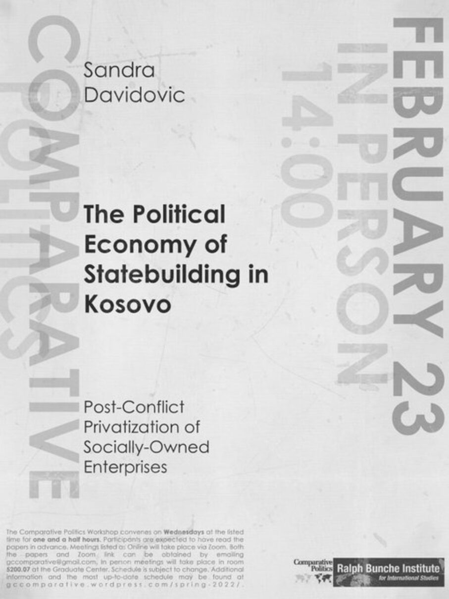 Comparative Politics Workshop: Sandra Davidovic, "The Political Economy of Statebuilding in Kosovo," Wednesday, February 23,  2:00pm EST
