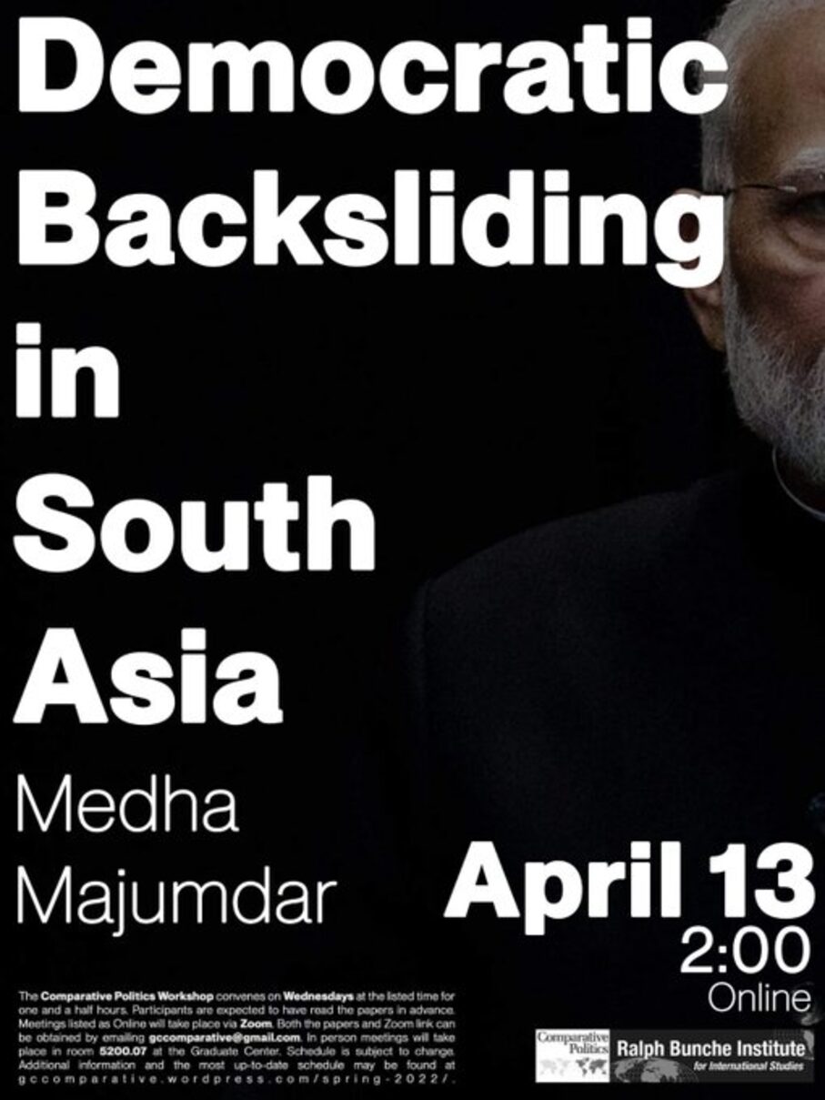 Comparative Politics Workshop: Medha Majumdar, “Democratic Backsliding in South Asia," Wednesday, April 13, 11:45am EST