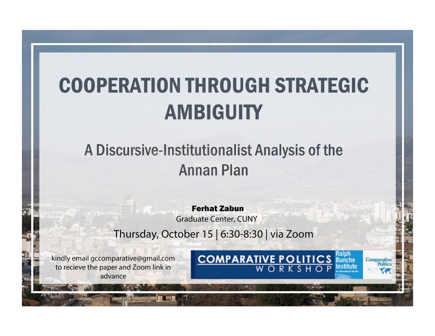CPW: Ferhat Zabun, “Cooperation through Strategic Ambiguity: A Discursive-Institutionalist Analysis of the Annan Plan” Thursday, October 15, 6:30PM